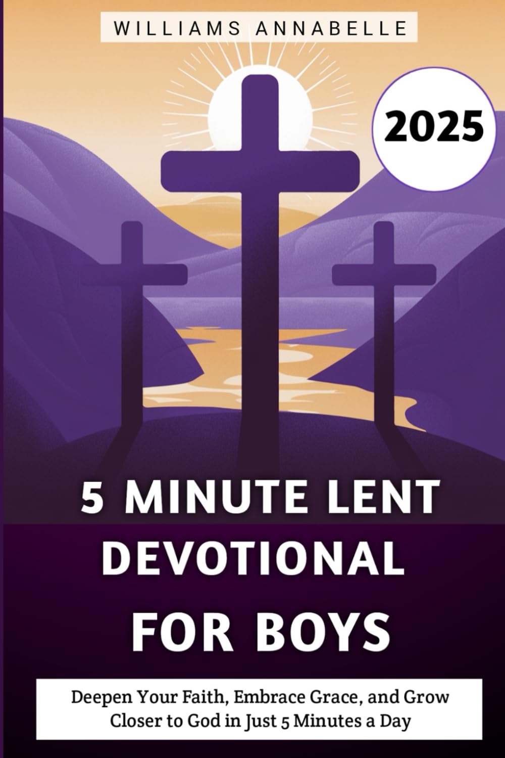 5 Minute Lent Devotional for Boys 2025: Deepen Your Faith, Embrace Grace, and Grow Closer to God in Just 5 Minutes a Day (5 Minute Lent Devotional Series 2025)