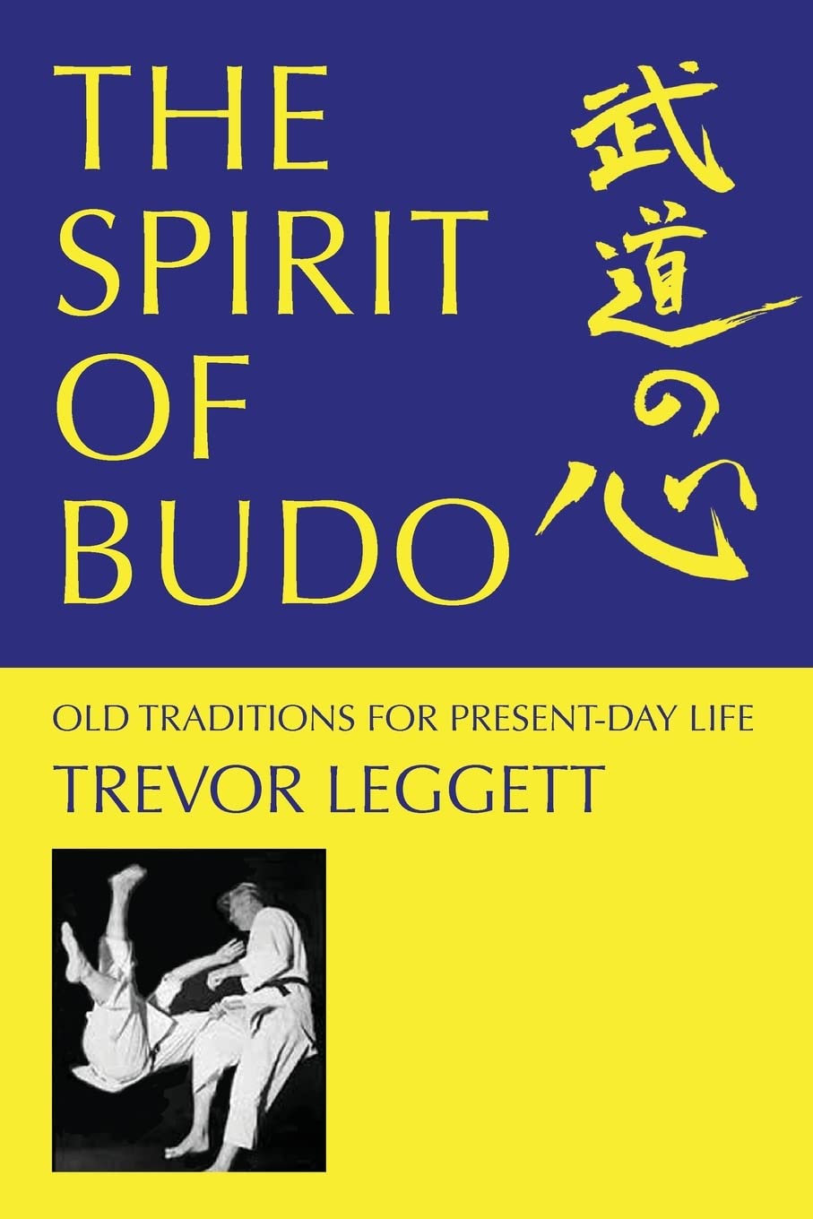 The Spirit of Budo: Old Traditions for Every Day Life (The Trevor Leggett Collection Book 6)