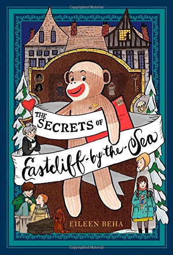 The Secrets of Eastcliff-by-the-Sea: The Story of Annaliese Easterling & Throckmorton, Her Simply Remarkable Sock Monkey
