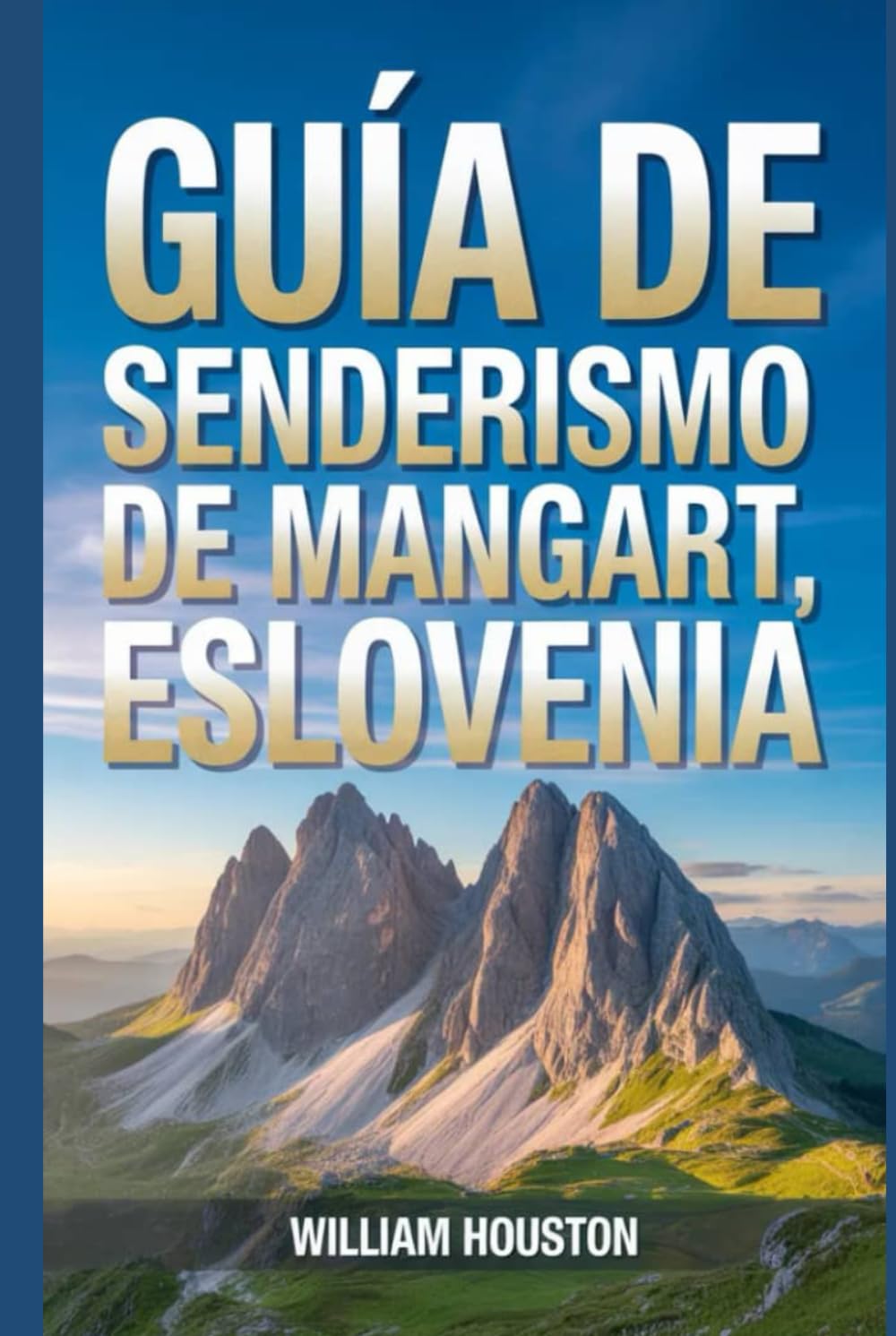 Guía de senderismo de Mangart, Eslovenia: Un manual para una experiencia de senderismo gratificante. (Mis aventuras de senderismo favoritas)