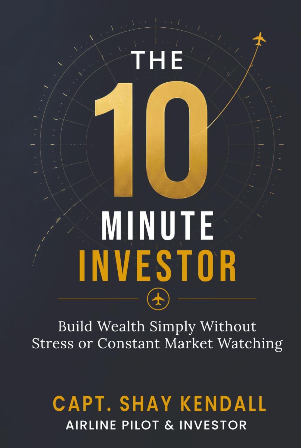 The 10-Minute Investor: Build Wealth Simply Without Stress or Constant Market Watching