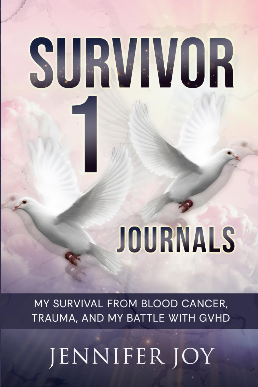Survivor 1 Journals: My Survival from Blood Cancer, Trauma, and My Battle with GVHD