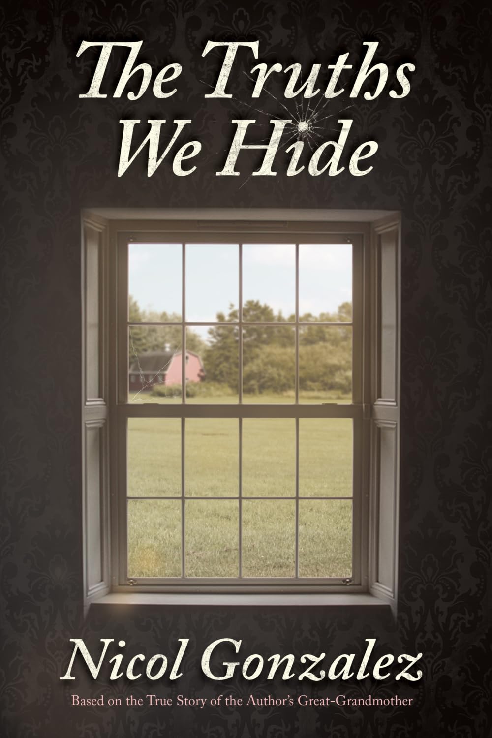 The Truths We Hide: Based on the True Story of the Author’s Great-Grandmother