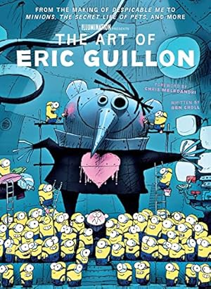 The Art of Eric Guillon: From the Making of Despicable Me to Minions, The Secret Life of Pets, and More