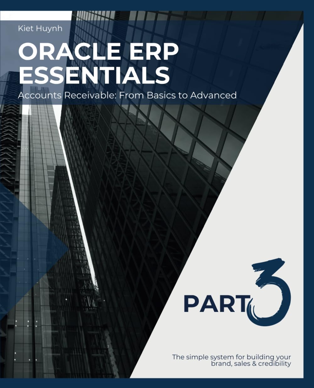 Oracle ERP Essentials Part 3: Accounts Receivable From Basics to Advanced: Part 3: Accounts Receivable From Basics to Advanced (Mastering Oracle ERP: A Comprehensive Guide)
