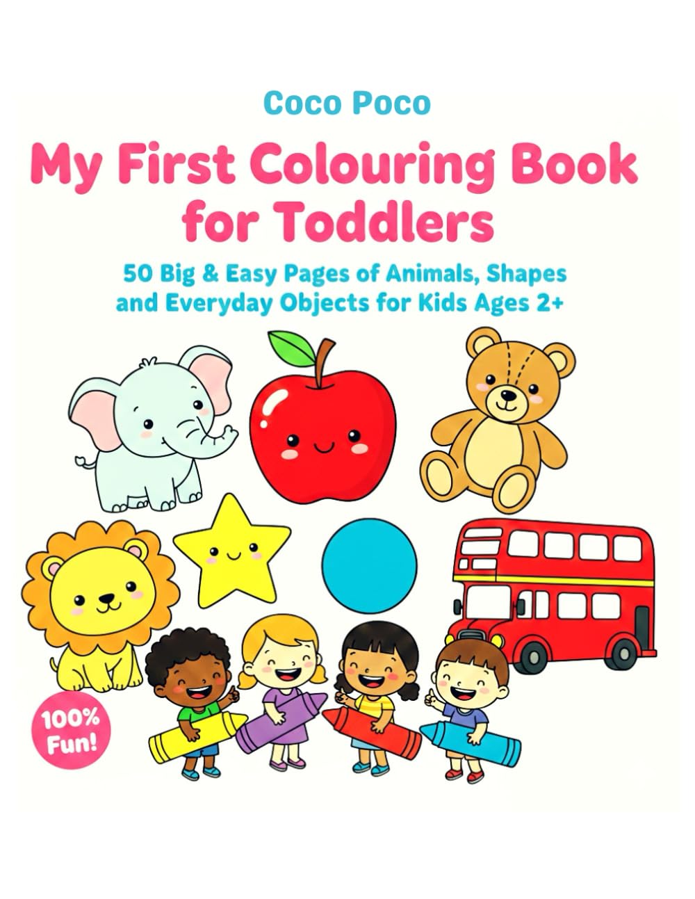 My First Colouring Book for Toddlers: 50 Big & Easy Pages of Animals, Shapes, and Everyday Objects for Kids Ages 2+ (Coco Poco: My First Bold & Easy Coloring Book)
