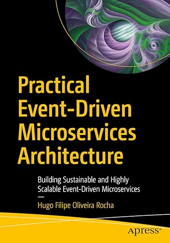 Practical Event-Driven Microservices Architecture: Building Sustainable and Highly Scalable Event-Driven Microservices