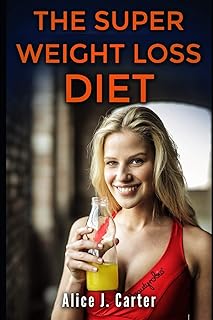 The Super Weight Loss Diet: How to lose weight in 30 days and be fit without too much hassle