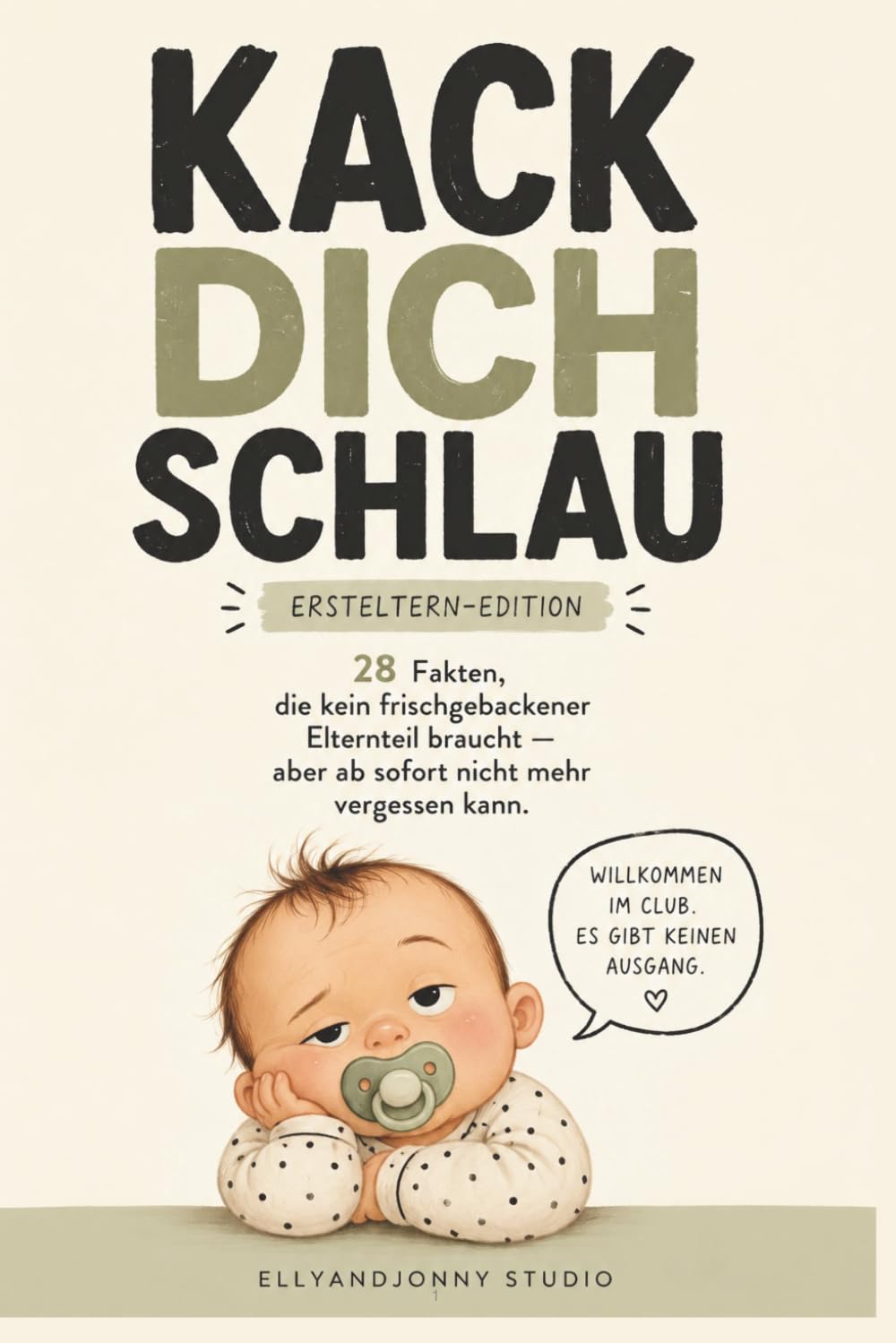 Kack dich schlau – Das lustige Buch für frischgebackene Eltern | 28 ehrliche Fakten über Babys, Schlafmangel & Elternsein: Humorvoller Elternratgeber ... Wochenbett und das erste Jahr mit Baby