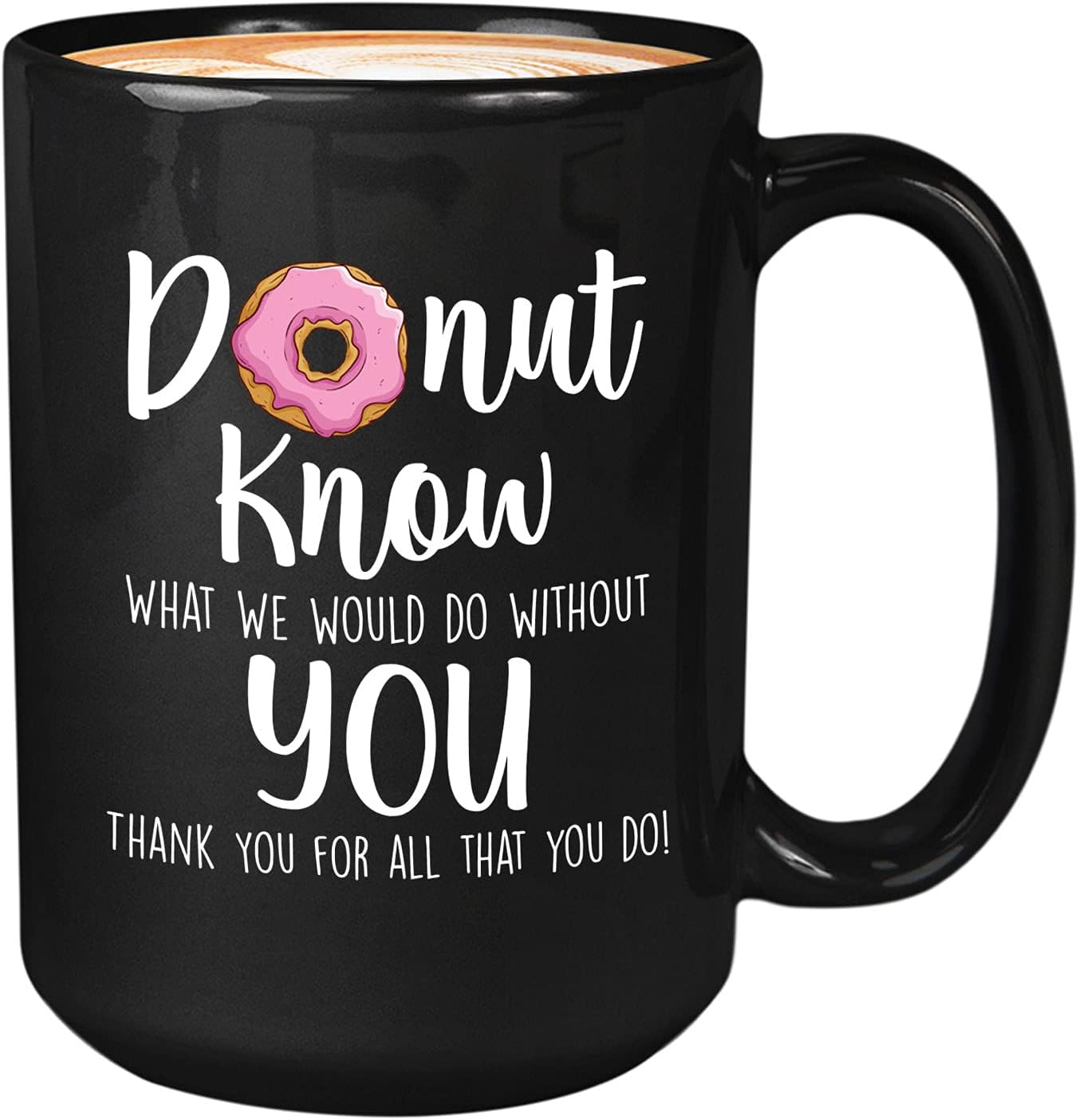 Bubble Hugs Profession Appreciation Coffee Mug 15oz Black - Donut Know What We Would Do Without You - Teacher's Day School Worker Occupation Doctor Police Officer Job Thank You Employee Staff