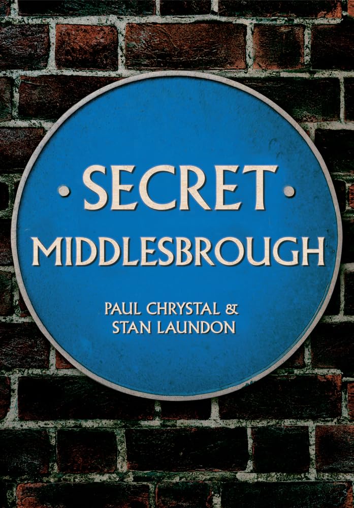 Secret Middlesbrough by Paul Chrystal, Stan Laundon - 9781445646763