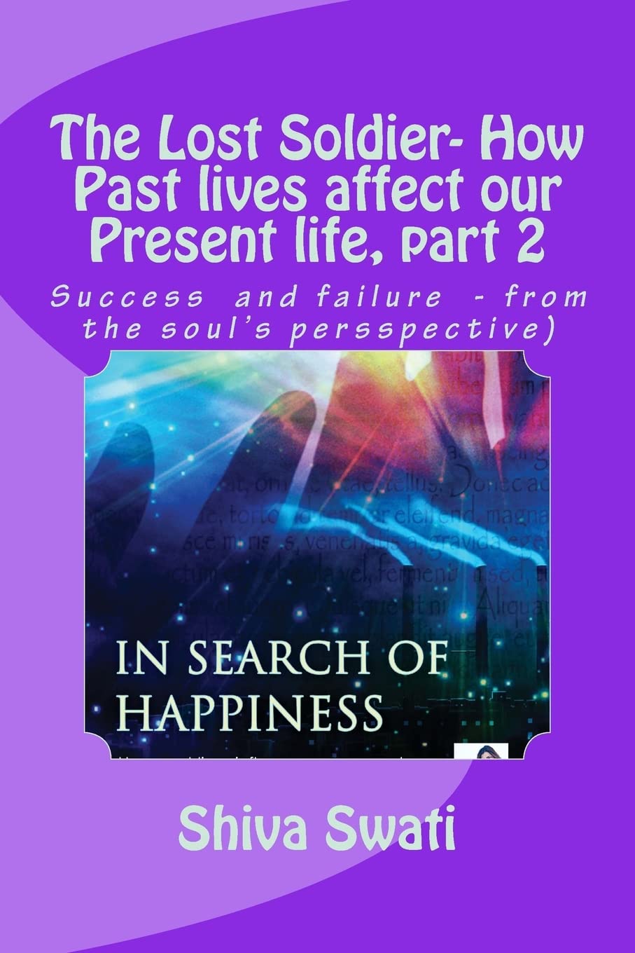 Buy The Lost Soldier - How Past Lives Affect Our Present Life: Success Vs. Failure, from the Soul's Perspective: 2 โ BookShops.in
