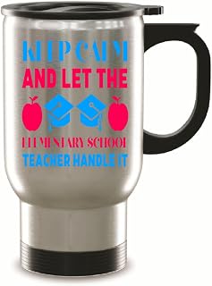 Be Calm and Trust in the Ability of Elementary School Teachers A Gift for Students Parents and Teachers 14oz Steinless Steel Travel Mug