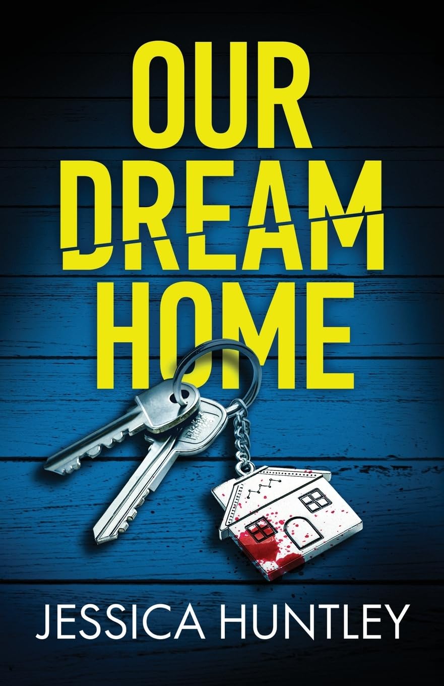 Our Dream Home: A totally addictive psychological thriller with a shocking final twist