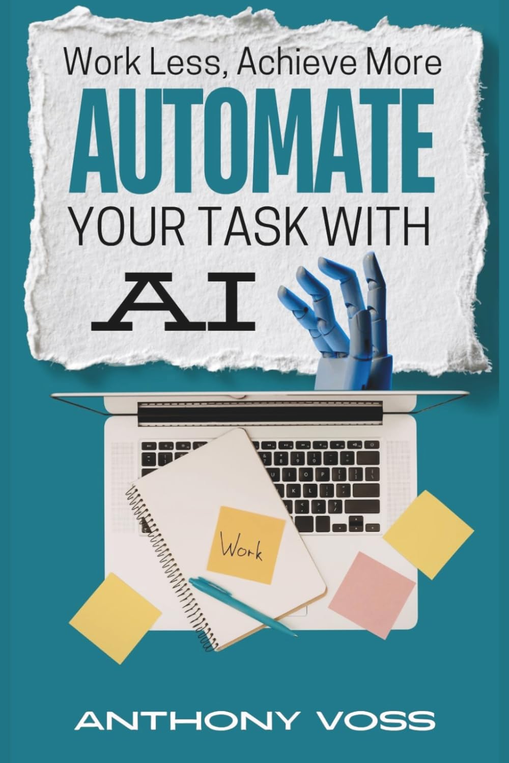 Work Less, Achieve More: Automate Your Tasks with AI (The AI Productivity & Income Series)