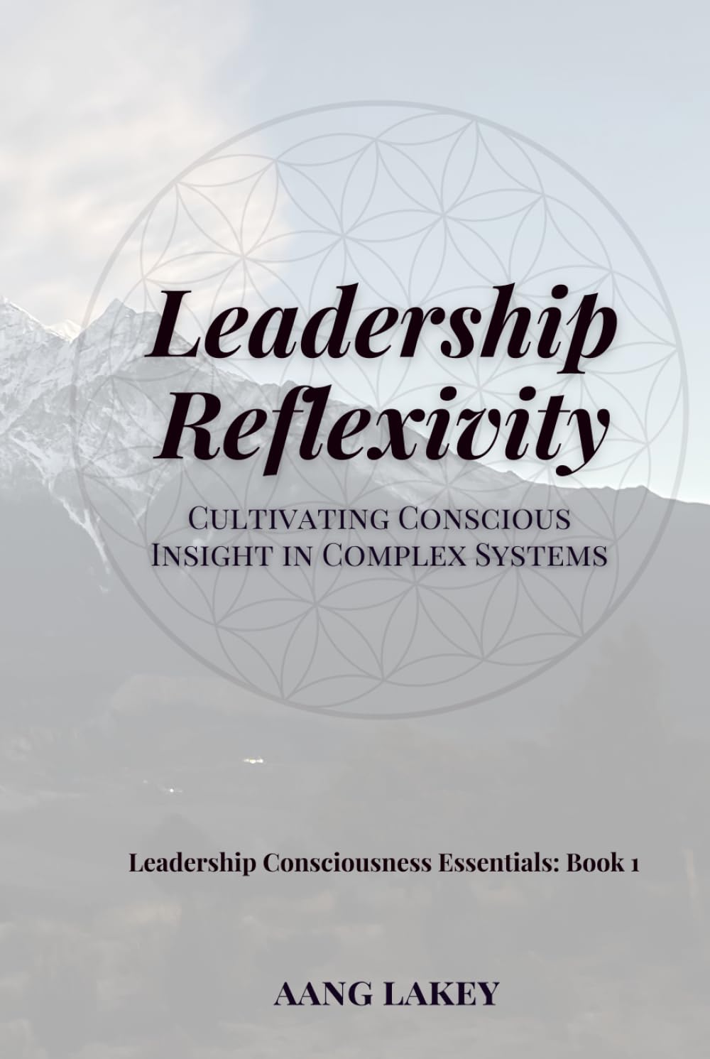 Leadership Reflexivity: Cultivating Conscious Insight in Complex Systems (Leadership Consciousness Essentials)