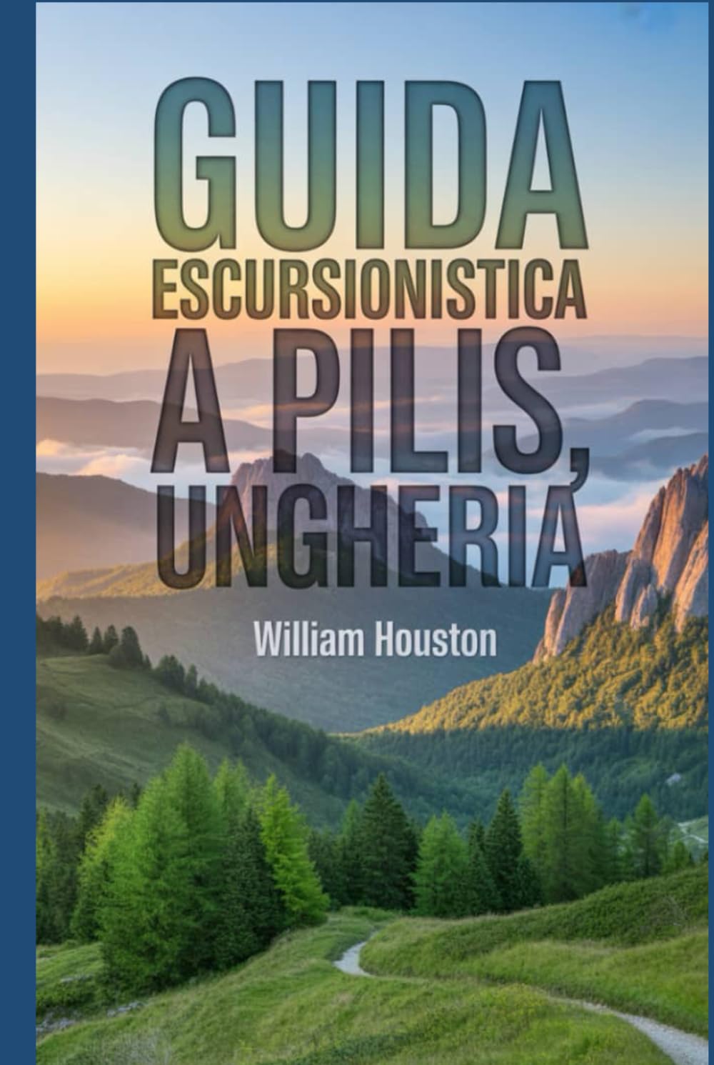 Guida escursionistica a Pilis, Ungheria: Un manuale per un'esperienza escursionistica gratificante. (Le mie avventure escursionistiche)