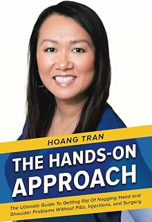 The Hands-on Approach: The Ultimate Guide To Getting Rid Of Nagging Hand And Shoulder Problems Without Pills, Injections, or Surgery.