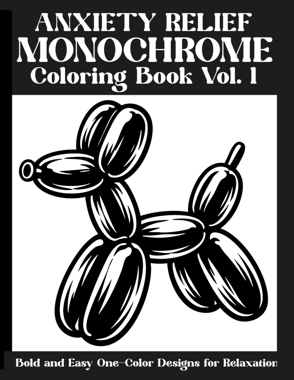 Anxiety Relief Monochrome Vol. 1: Coloring book with a collection of Bold and Easy One-Color Designs for Relaxation —use just one color! (Monochrome Coloring Book)