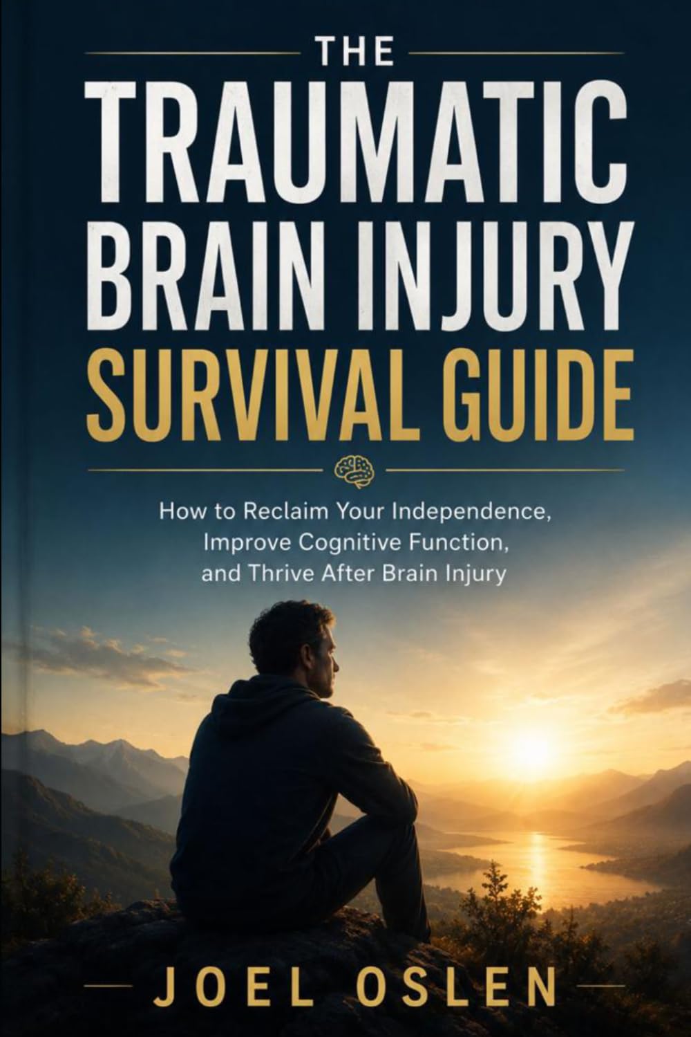 The Traumatic Brain Injury Survival Guide: How to Reclaim Your Independence, Improve Cognitive Function, and Thrive After Brain Injury