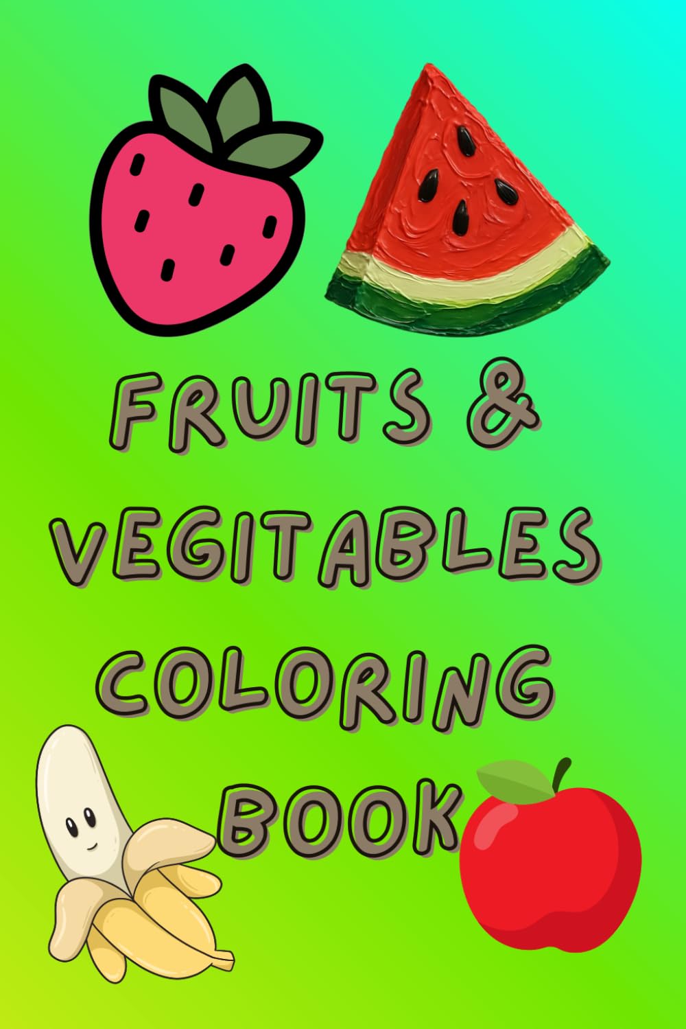 Fruits and Vegetables Coloring Book for Kids Ages 3–6 Fun and Easy Coloring Pages for Preschool and Kindergarten: Cute and Simple Fruit & Vegetable ... Improve Creativity, Focus and Motor Skills