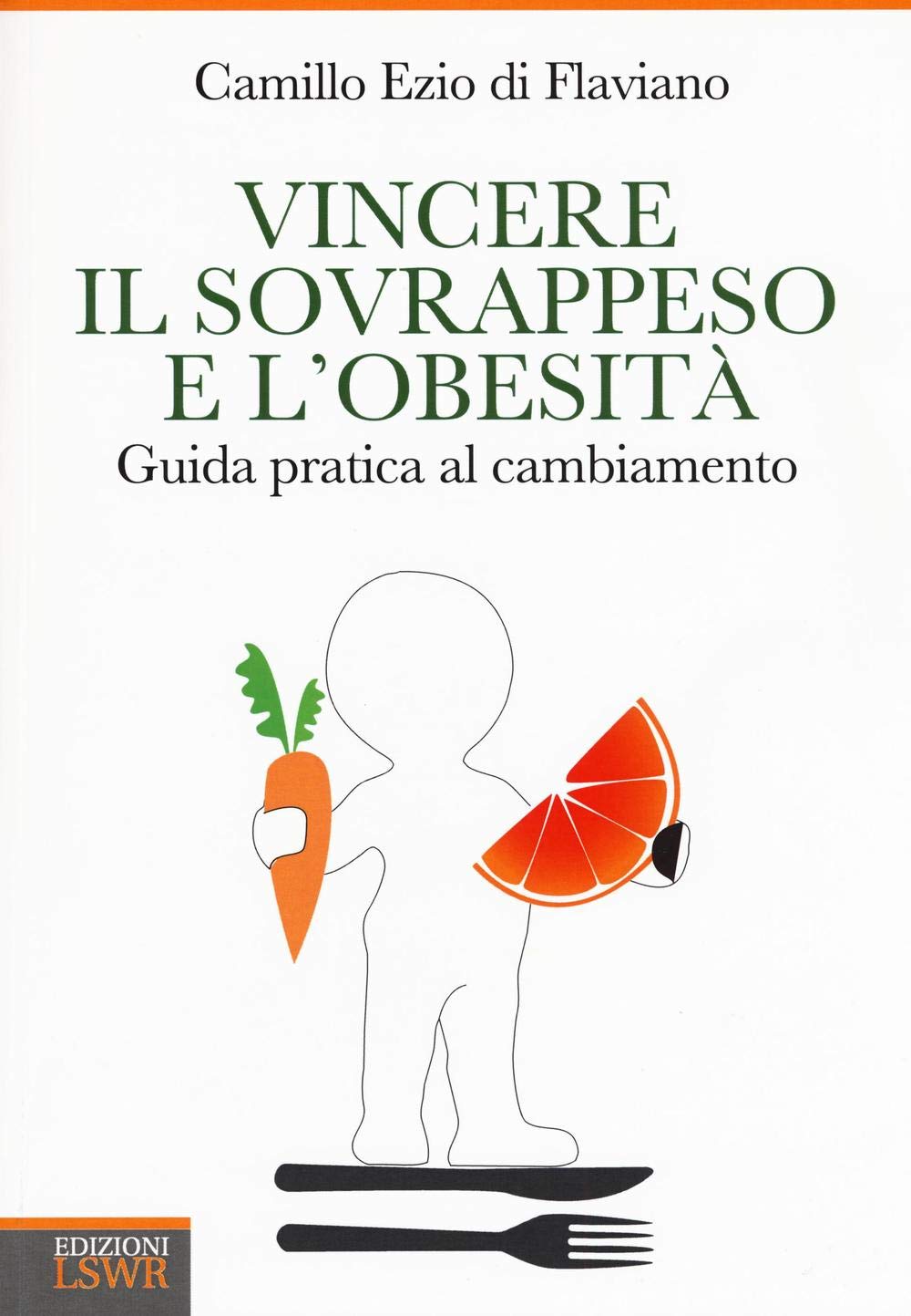 Vincere il sovrappeso e l'obesità: Guida Pratica Al Cambiamento