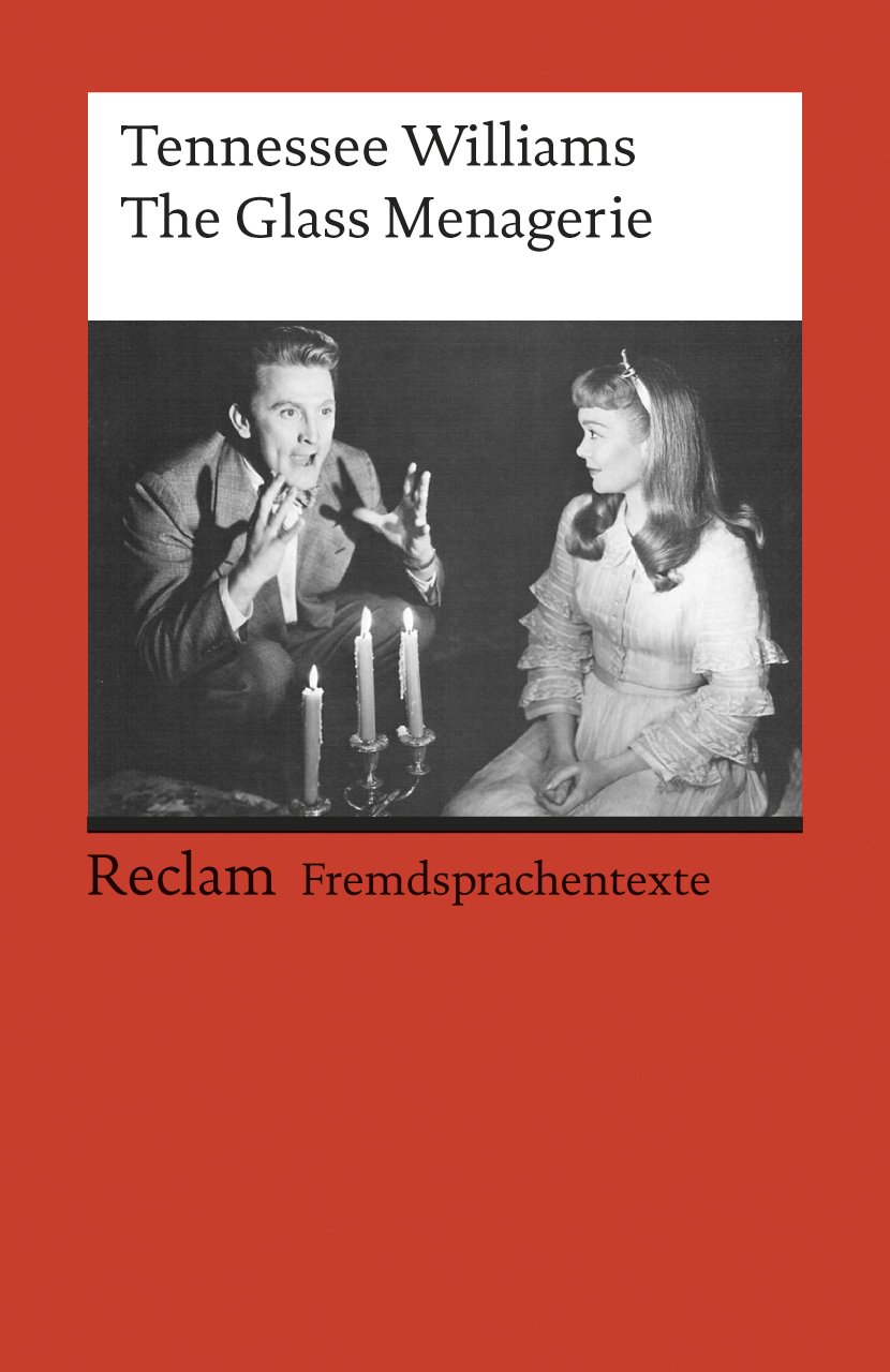 The Glass Menagerie. Englischer Text mit deutschen Worterklärungen. B2-C1 (GER): Williams, Tennessee - Schullektüre mit Erläuterungen - 9178