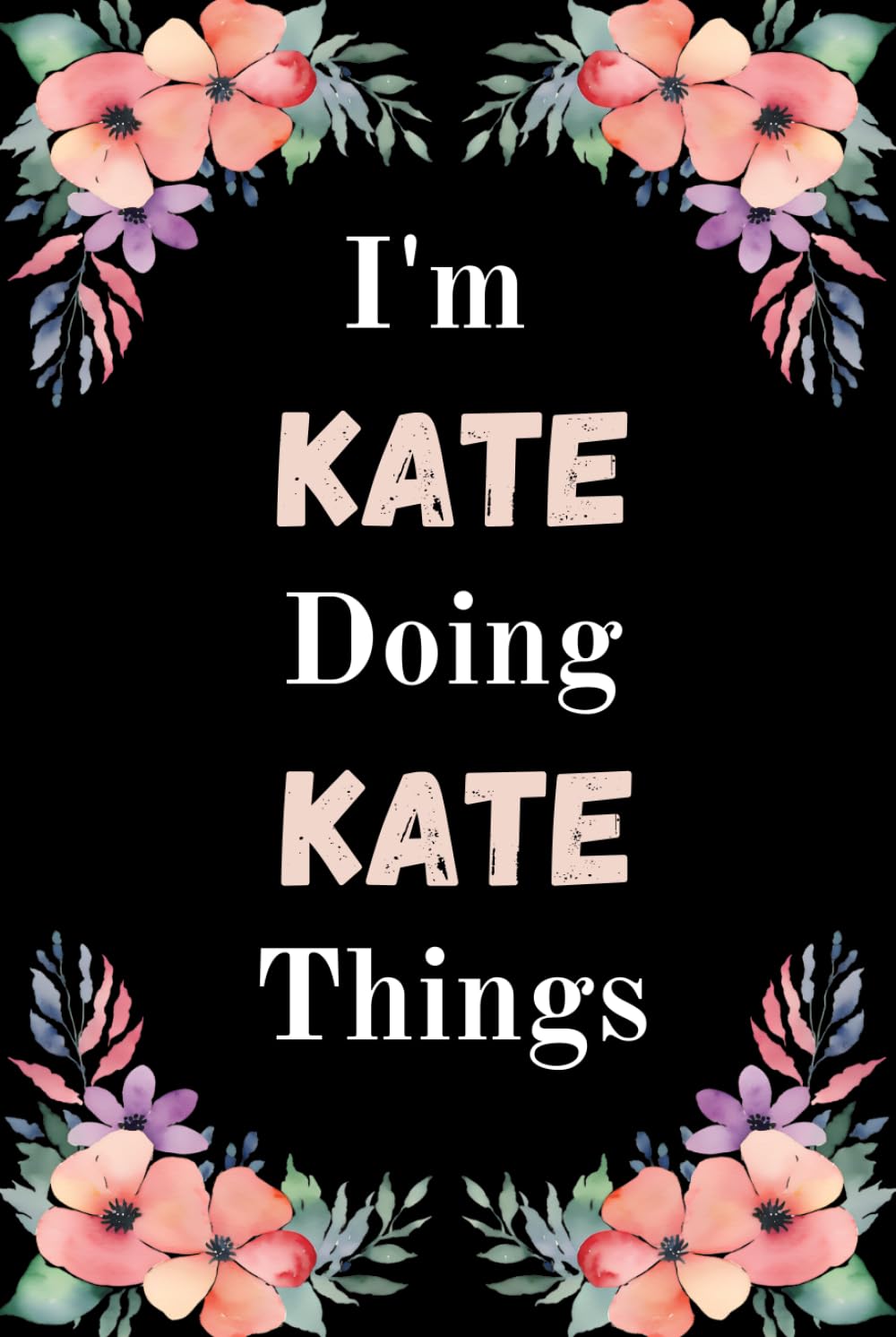 I'm Kate Doing Kate Things: Great gift for Kate | Personalized Notebook for Girls and Women called Kate      Hardcover – December 16, 2024