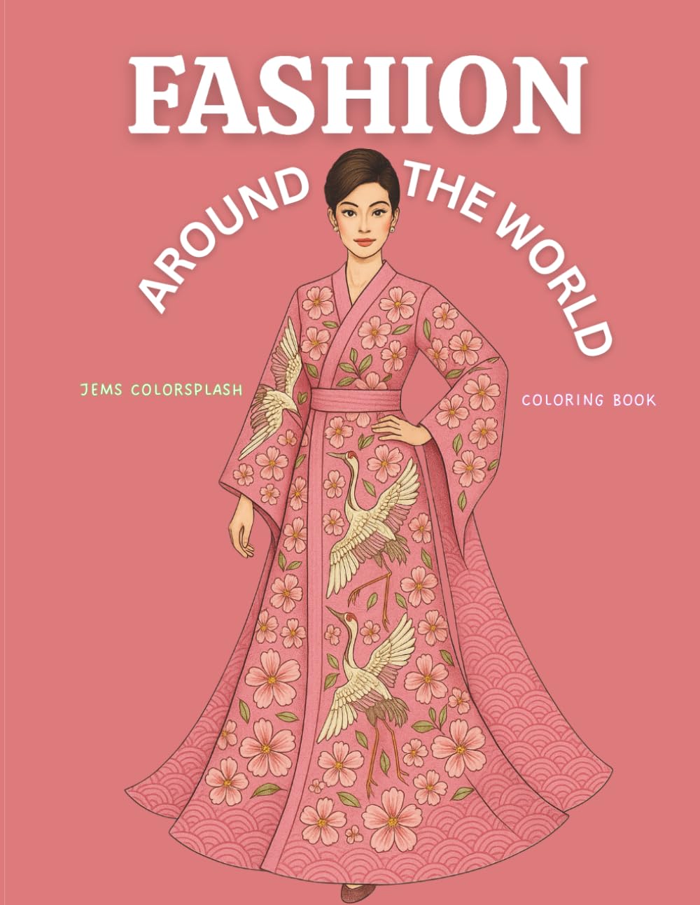 Fashion Around the World Coloring Book: A Coloring Book for Girls Who Love Style, Culture, and Global Dresses