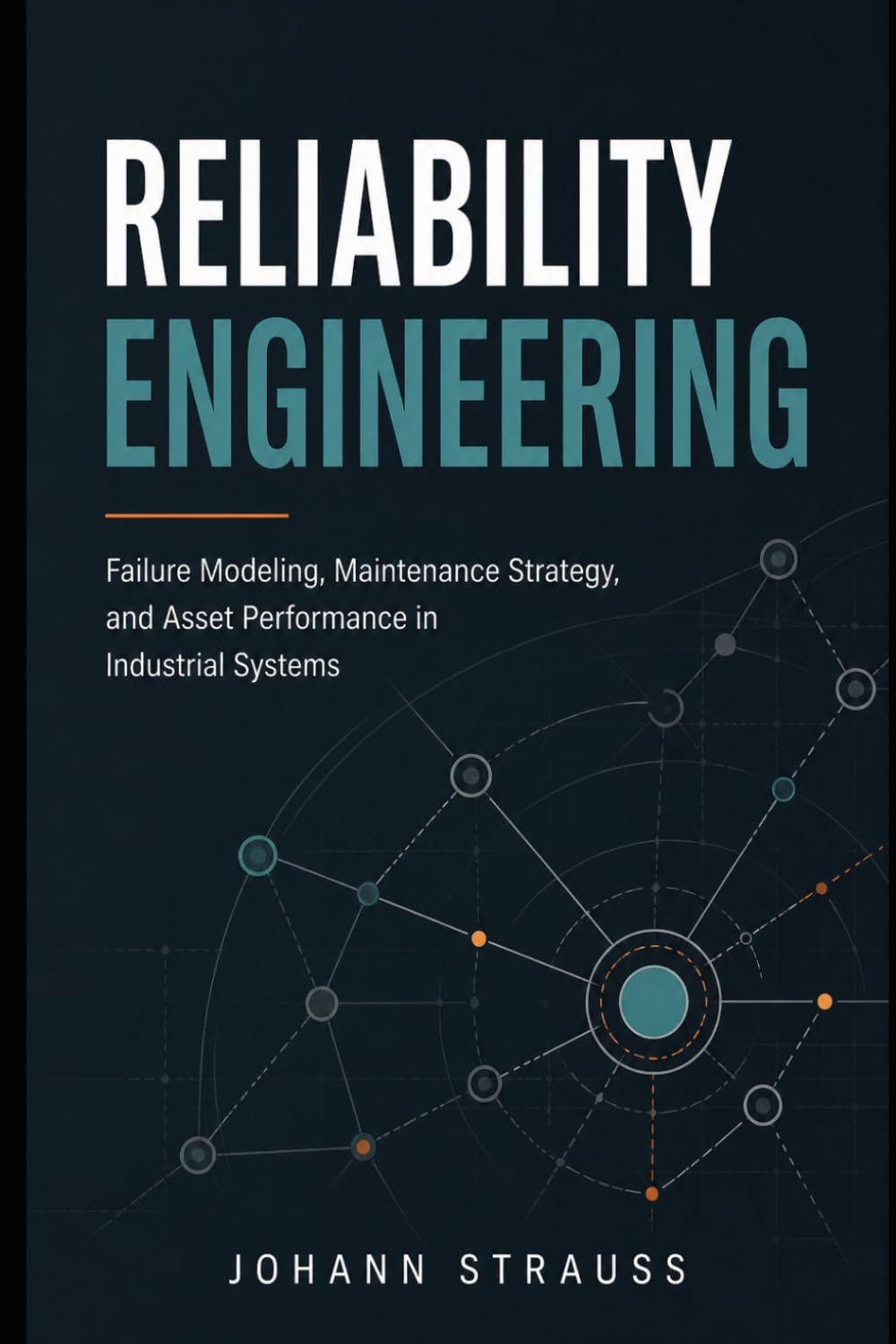 Reliability Engineering: Failure Modeling, Maintenance Strategy, and Asset Performance in Industrial Systems