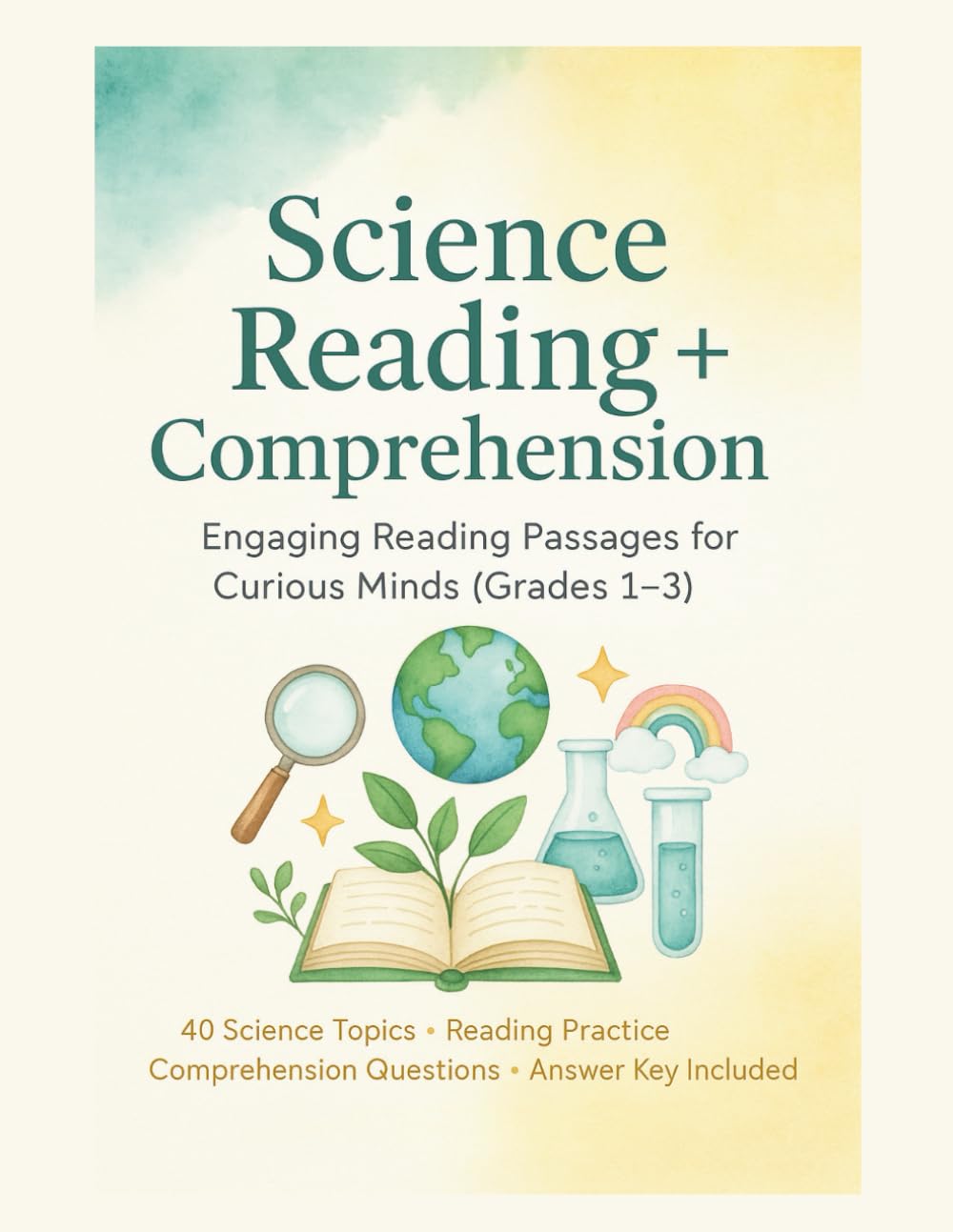Science Reading + Comprehension (Grades 1–3): 40 Engaging Science Passages with Questions and Answer Keys for Kids | Life, Earth & Physical Science Reading Practice