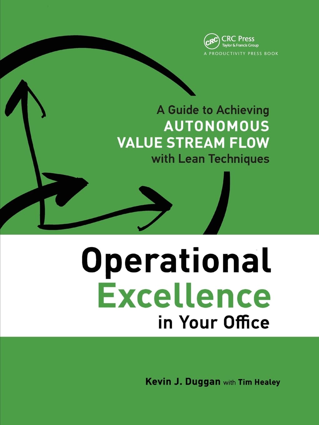Operational Excellence in Your Office: A Guide to Achieving Autonomous Value Stream Flow with Lean Techniques