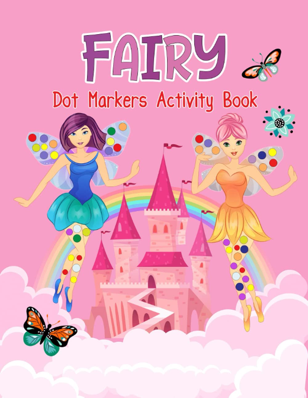 BIG Dot Markers Activity Book about Cute Fairies: Pre-school , Toolders, 2-5 year olds (Coloring Books for Toddlers)