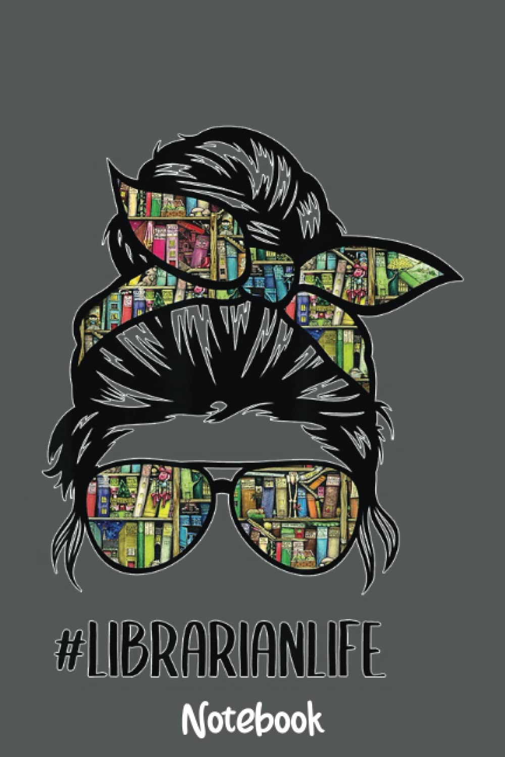 Librarian Teacher Messy Bun Life Book Library Back to School Notebook: Journal or Planner for Teacher Gift, Great for Teacher Appreciation,Thank You,