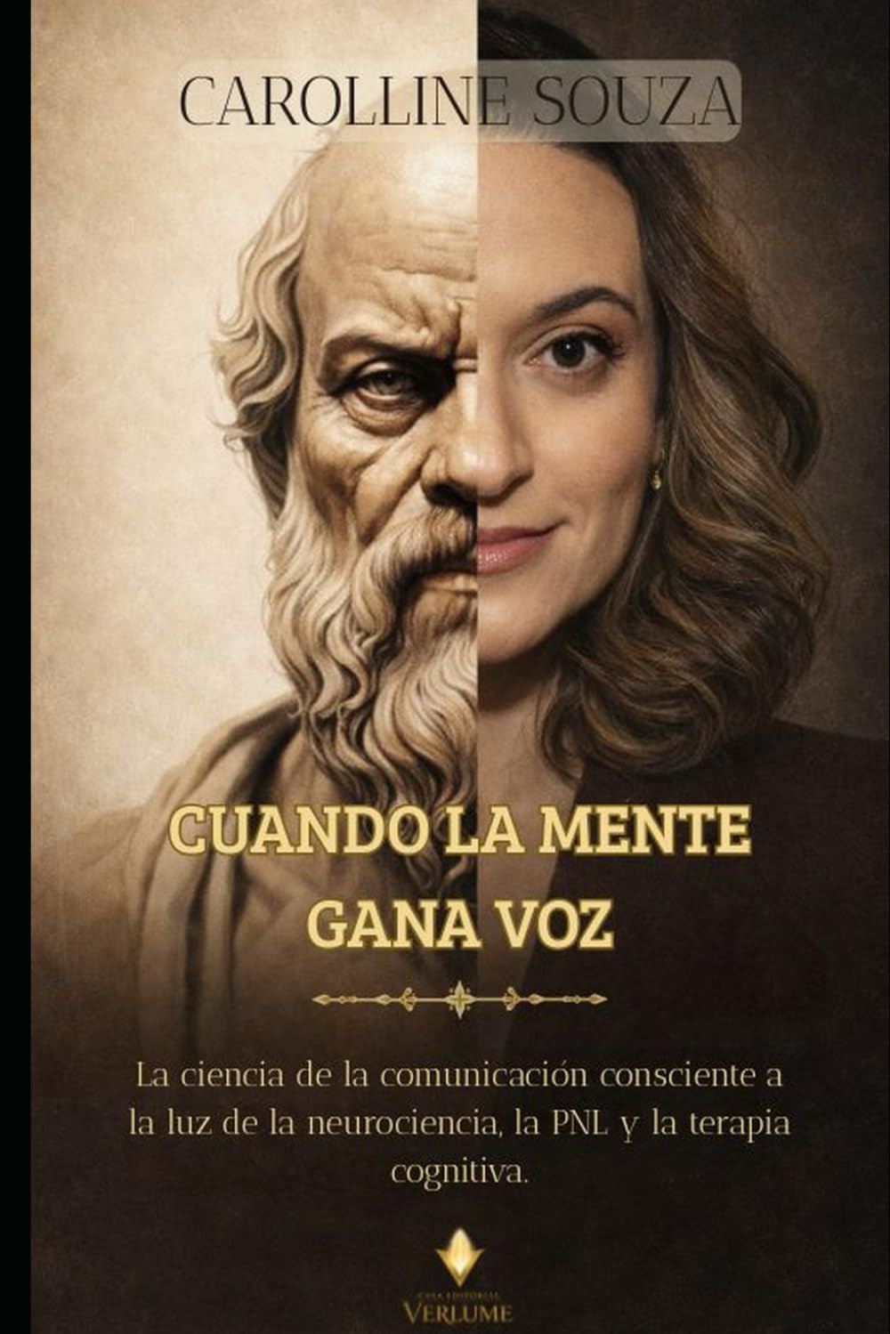 CUANDO LA MENTE GANA VOZ: La ciencia de la comunicación consciente a la luz de la neurociencia, la PNL y la terapia cognitiva.