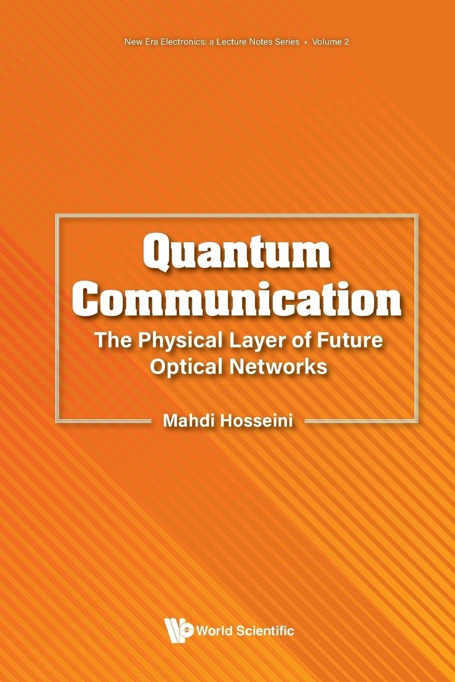 Quantum Communication: The Physical Layer Of Future Optical Networks (New Era Electronics: A Lecture Notes Series)