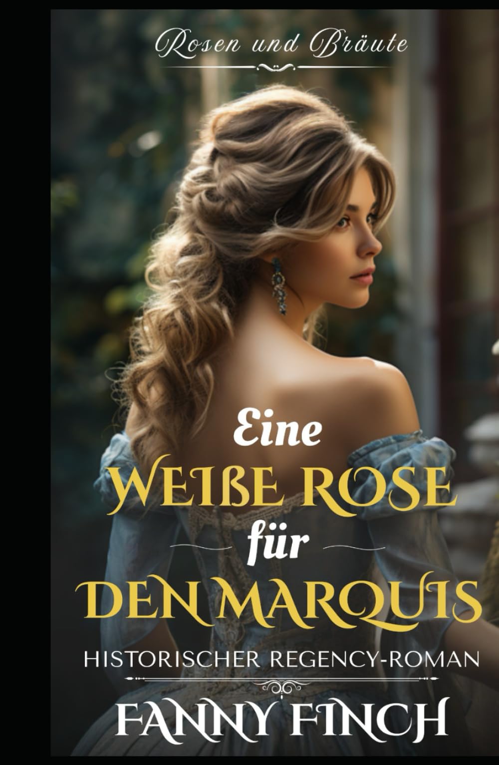 Eine Weiße Rose Für Den Marquis: Historischer Regency Liebesroman (Rosen und Bräute)