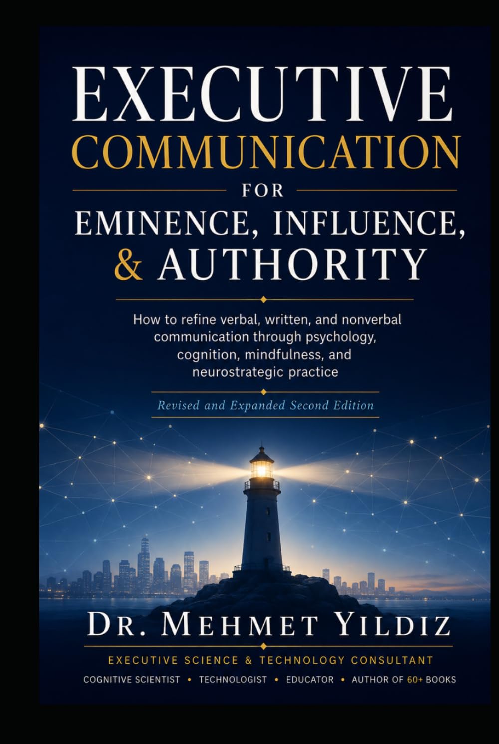 Executive Communication for Eminence, Influence, Authority Building: How to refine verbal, written, and unspoken language through psychology, ... (Technology Excellence and Leadership Series)