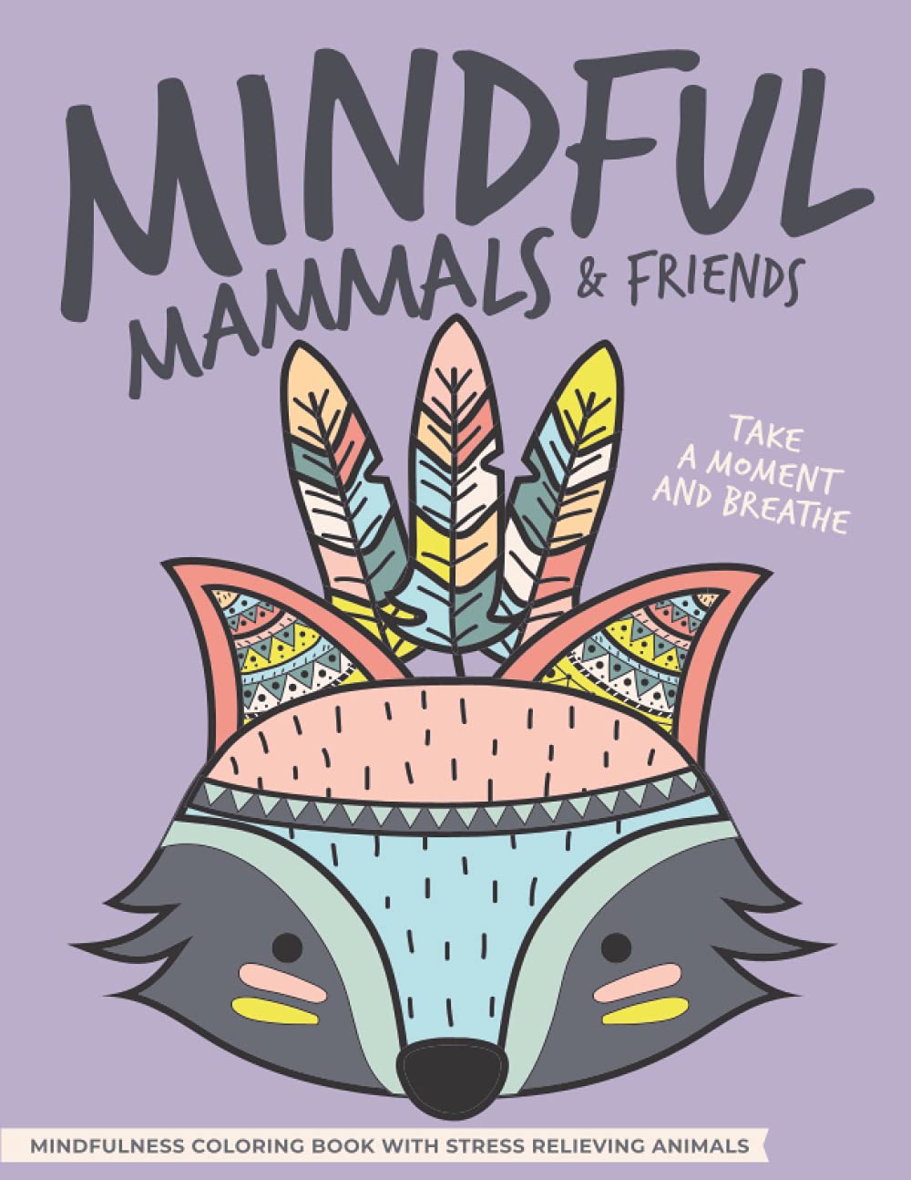 Mindful Mammals | Mindfulness Coloring Book with Stress Relieving Animals: Calm and Relaxation For Your Mind (Self-Care)