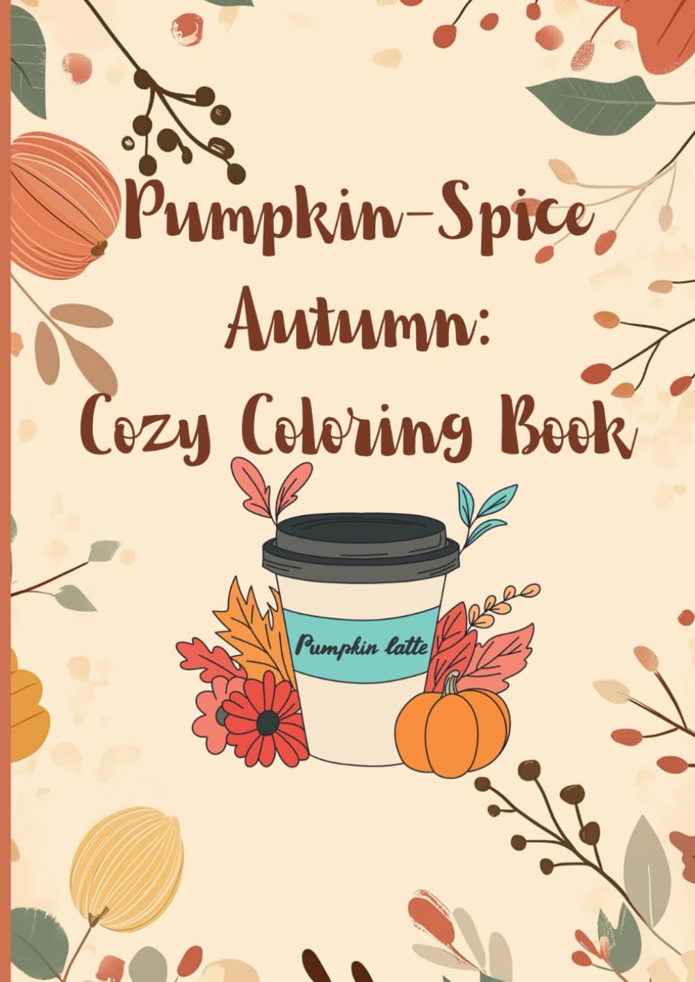 Pumpkin-Spice Autumn Coloring Book: Cozy Pumpkin pages for adults and teens