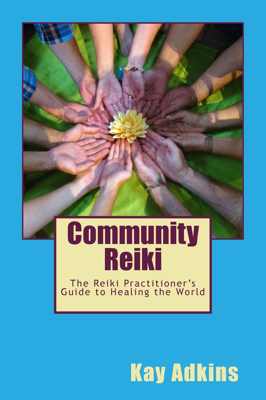 Community Reiki: The Reiki Practitioner's Guide to Healing the World: Volume 1 (The Reiki Series)