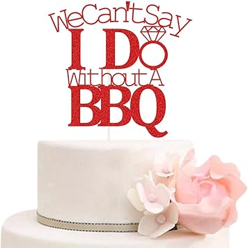 I Do BBQ Cake Topper BBQ Themed Wedding Engagement Bridal Shower Bachelorette Party Decorations Red Glitter (We Can't Say I Do Without A BBQ)
