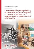 La renovación pedagógica y el movimiento Somosaguas. El caso de la escuela de magisterio de la Iglesia Escuni (1967-1983) (Spanish Edition)