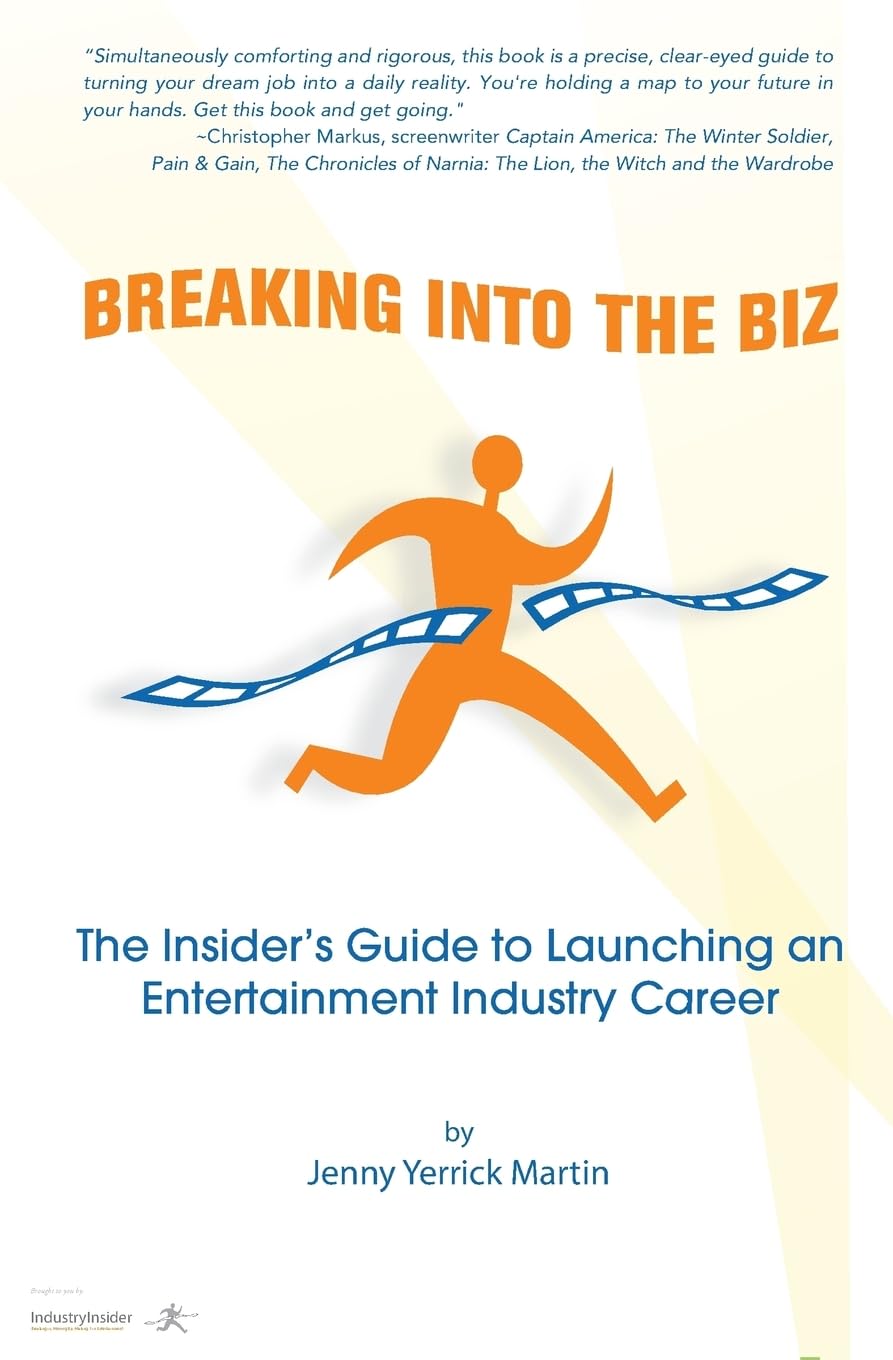 Breaking Into The Biz: The Insider's Guide to Launching An Entertainment Industry Career