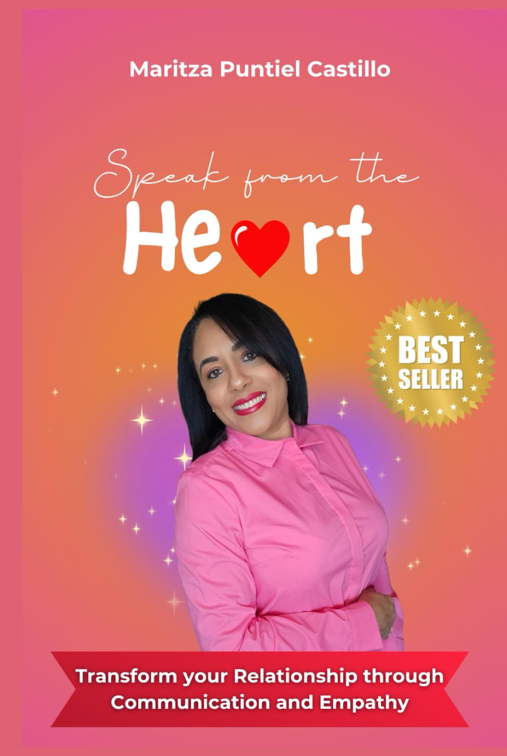 Speak from the Heart: Transform your Relationship through Communication and Empathy