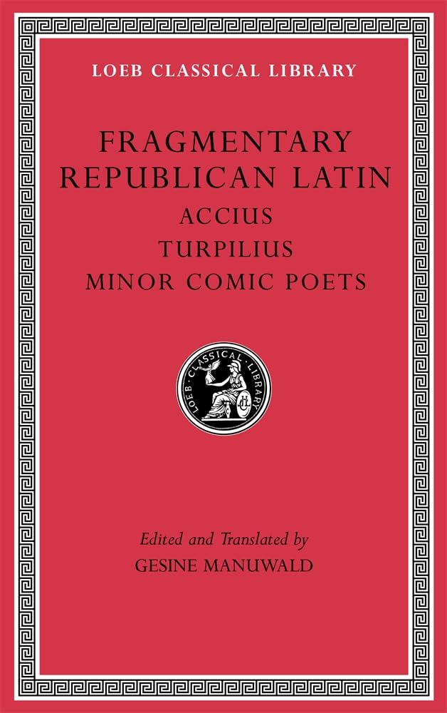 Fragmentary Republican Latin, Volume VIII: Accius. Turpilius. Minor Comic Poets (Loeb Classical Library)