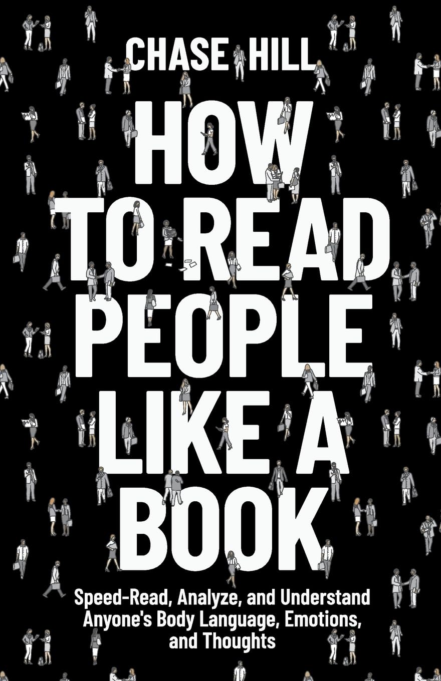 How to Read People Like a Book: Speed-Read, Analyze, and Understand Anyone's Body Language, Emotions, and Thoughts