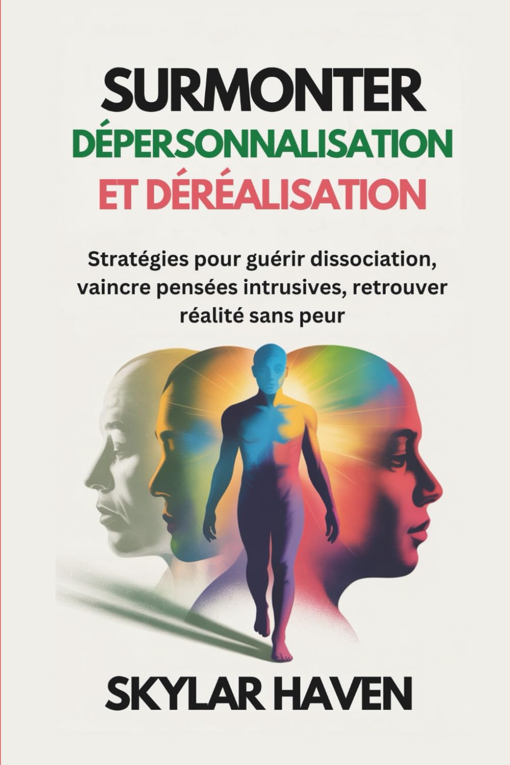 Surmonter dépersonnalisation et déréalisation: Stratégies pour guérir dissociation, vaincre pensées intrusives, retrouver réalité sans peur