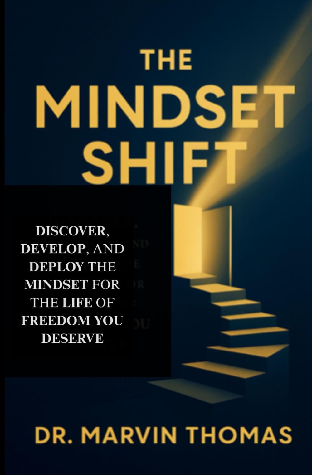 The Mindset Shift: Discover, Develop, and Deploy the Mindset for the Life of Freedom You Deserve