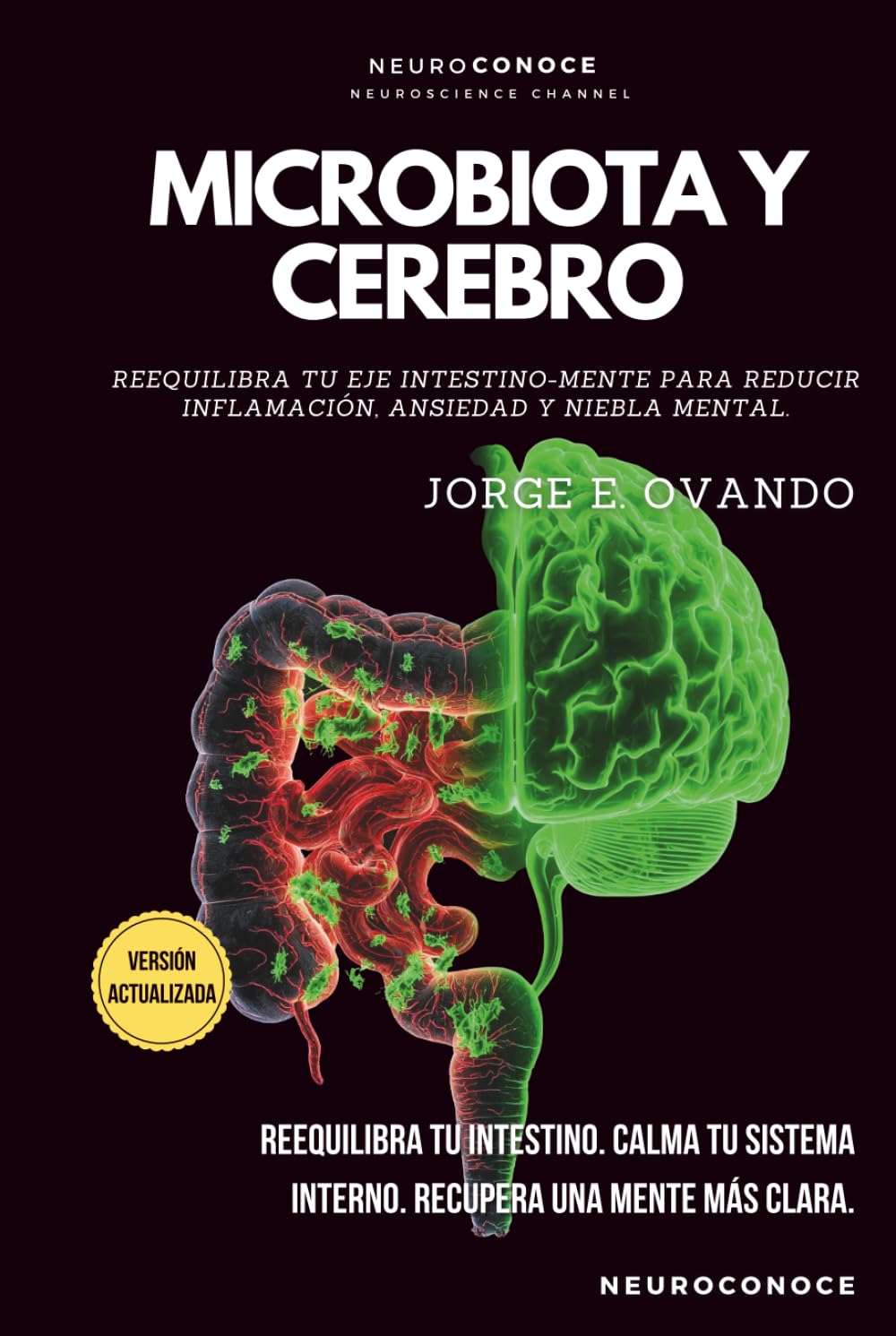 MICROBIOTA Y CEREBRO: REEQUILIBRA TU EJE INTESTINO-MENTE PARA REDUCIR INFLAMACIÓN, ANSIEDAD Y NIEBLA MENTAL (Neuroconoce: Neurociencia para Vivir Mejor)